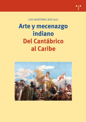 ARTE Y MECENAZGO INDIANO. DEL CANTÁBRICO AL CARIBE