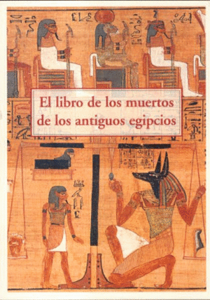 EL LIBRO DE LOS MUERTOS DE LOS ANTIGUOS EGIPCIOS