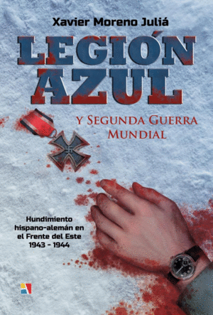 LEGIÓN AZUL Y SEGUNDA GUERRA MUNDIAL: HUNDIMIENTO HISPANO-ALEMÁN EN EL FRENTE DE