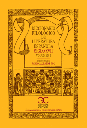 DICCIONARIO FILOLÓGICO DE LITERATURA ESPAÑOLA SIGLO XVII (VOL. 1)