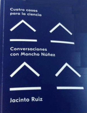 CUATRO CASAS PARA LA CIENCIA.CONVERSACIONES CON MONCHO NUÑEZ