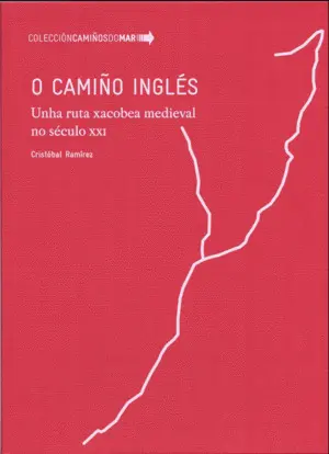 O Camiño Inglés. Unha Ruta Xacobea Medieval no Século Xxi