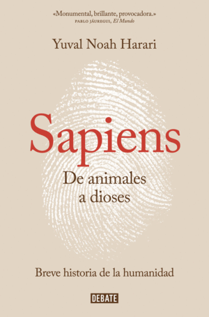 SAPIENS. DE ANIMALES A DIOSES. BREVE HISTORIA DE LA HUMANIDAD