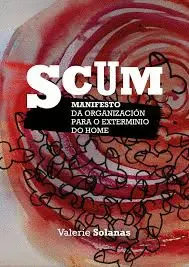 Scum. Manifesto Da Organización para o Exterminio Do Home