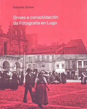 Orixes e Consolidación Da Fotografía en Lugo