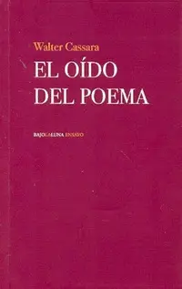 El Oído del Poema. Crítica Literaria (2000-2011).