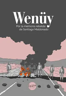 Wenüy. Por la Memoria Rebelde de Santiago Maldonado