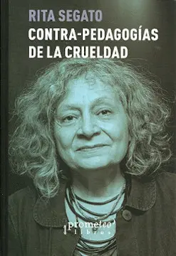 Contra-Pedagogías de la Crueldad / Rita Segato.