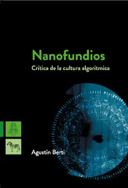 Nanofundios. Crítica de la Cultura Algorítmica