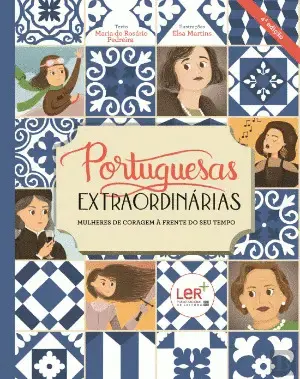 PORTUGUESAS EXTRAORDINÁRIAS. MULHERES DE CORAGEM À FRENTE DO SEU TEMPO