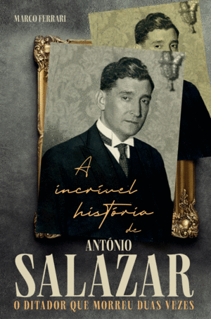 A INCRÍVEL HISTÓRIA DE ANTÓNIO SALAZAR