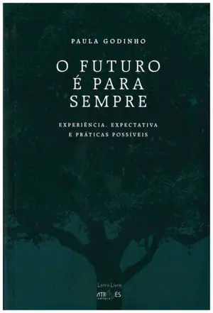 O Futuro e para Sempre. Experiência, Expectativa e Práticas Possíveis