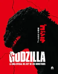 Godzilla. La Guia Oficial del Rey de los Monstruos