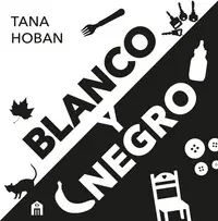 Blanco y Negro. El Libro de Alto Contraste Nº1 para Bebés