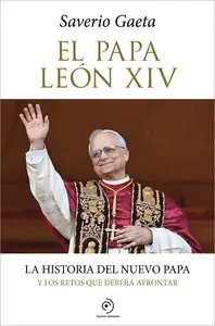 EL PAPA LEON XIV LA HISTORIA DEL NUEVO PAPA