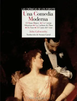 Una Comedia Moderna. Las Crónicas de los Forsyte Segunda Trilogçia