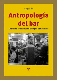 ANTROPOLOGÍA DEL BAR: LA ÚLTIMA CONSTANTE EN TIEMPOS CAMBIANTES