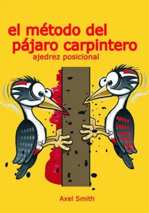 El Método del Pájaro Carpintero Ii: Ajedrez Posicional