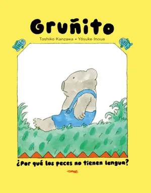 OSO GRUÑITO. ¿POR QUÉ LOS PECES NO TIENEN LENGUA?